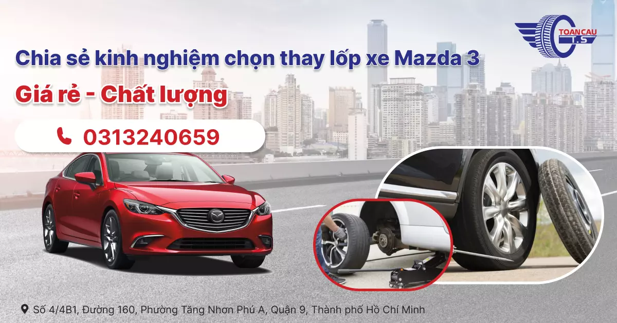Chia sẻ kinh nghiệm chọn thay lốp xe Mazda 3 ( Giá rẻ - chất lượng )